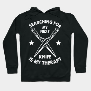 Searching For Next Knife Is Therapy Forging Forge Knife Collector Hoodie